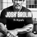 Unveiling the Life of a Hollywood Icon: A Deep Dive into ‘Josh Brolin: The Biography’