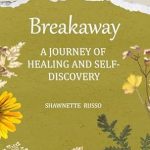 Transformative Insights Await: A Must-Read Review of ‘Breakaway: A Journey of Healing and Self-Discovery’