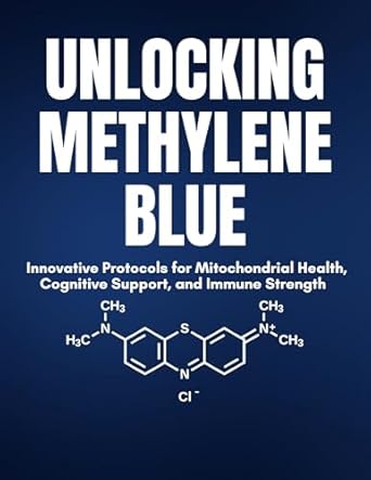 Discover the Secrets to Longevity: A Comprehensive Review of ‘Unlocking Methylene Blue: Innovative Protocols for Mitochondrial Health, Cognitive Support, and Immune Strength – Your Path to Longevity and Self-Managed Wellness’