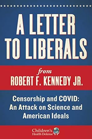 Uncover the Truth: A Must-Read Review of ‘Letter to Liberals: Censorship and COVID: An Attack on Science and American Ideals’ (Children’s Health Defense)