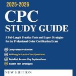 Essential Review: CPC STUDY GUIDE 2025-2026 – 5 Full-Length Practice Tests and Expert Strategies for the Professional Coder Certification Exam
