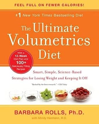 Transform Your Weight Loss Journey: A Comprehensive Review of The Ultimate Volumetrics Diet – Smart, Simple, Science-Based Strategies for Losing Weight and Keeping It Off