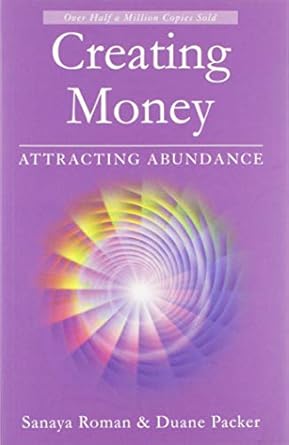 Discover the Secrets to Manifesting Wealth: A Review of ‘Creating Money: Attracting Abundance’ by Sanaya Roman