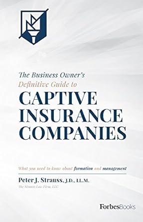 Unlock Financial Freedom: A Comprehensive Review of The Business Owner’s Definitive Guide to Captive Insurance Companies – What You Need To Know About Formation and Management