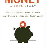 Discover How to Transform Your Finances: A Review of ‘Money: A Love Story – Untangle Your Financial Woes and Create the Life You Really Want’