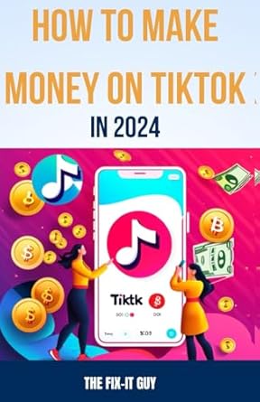 Unlock Your Earning Potential: A Comprehensive Review of ‘How to Make Money on TikTok in 2024: The Complete Guide for Businesses, Creators, and Influencers (The Self-Help Fixer)’