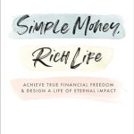 Transform Your Finances with This Must-Read: Simple Money, Rich Life: Achieve True Financial Freedom and Design a Life of Eternal Impact