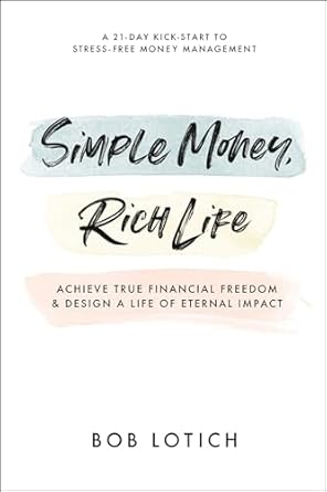 Transform Your Finances with This Must-Read: Simple Money, Rich Life: Achieve True Financial Freedom and Design a Life of Eternal Impact