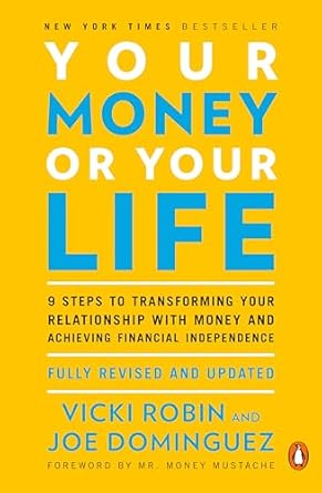 Unlock Financial Freedom: A Comprehensive Review of ‘Your Money or Your Life: 9 Steps to Transforming Your Relationship with Money and Achieving Financial Independence – Fully Revised and Updated for 2018’