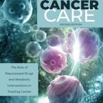 Unlocking New Hope: A Comprehensive Review of ‘Cancer Care: The Role of Repurposed Drugs and Metabolic Interventions in Treating Cancer’