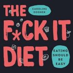 Discover the Freedom of Mindful Eating: A Review of The F*ck It Diet: Eating Should Be Easy