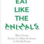 Discover the Secrets to Healthy Eating: A Must-Read Review of ‘Eat Like The Animals: What Nature Teaches Us About the Science of Healthy Eating’
