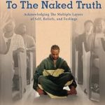 Uncover the Depths of Self-Discovery: A Review of ‘Getting Down To The Naked Truth: Acknowledging The Multiple Layers of Self, Beliefs, and Feelings’