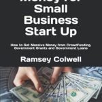 Unlock Your Small Business Dreams: A Comprehensive Review of ‘How To Get Money for Small Business Start Up: How to Get Massive Money from Crowdfunding, Government Grants and Government Loans from Amazon’