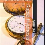 Unlock the Power of Healing: A Comprehensive Review of Rapid Hypnosis: The Clinician’s Guide