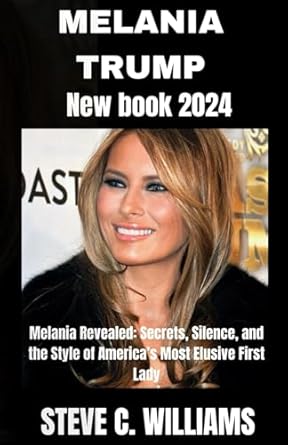 Unveiling the Enigma: A Must-Read Review of MELANIA TRUMP NEW BOOK 2024: Melania Revealed: Secrets, Silence, and the Style of America’s Most Elusive First Lady