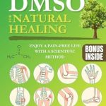 Unlock the Secrets of Natural Healing: A Comprehensive Review of ‘DMSO for Natural Healing: Enjoy a Pain-Free Life with a Scientific Method for Safely Using DMSO for Total Wellness. Anti-Aging Solutions to Naturally Control Inflammation, Auto-Immune Condition & More’ Unlock the Secrets of Natural Healing: A Comprehensive Review of ‘DMSO for Natural Healing: Enjoy a Pain-Free Life with a Scientific Method for Safely Using DMSO for Total Wellness. Anti-Aging Solutions to Naturally Control Inflammation, Auto-Immune Condition & More’