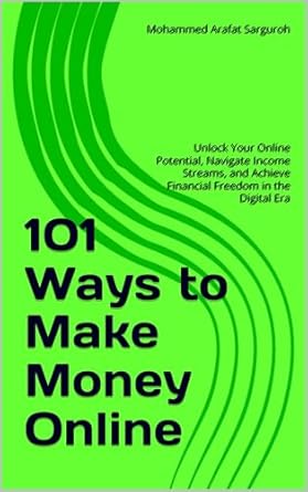 Transform Your Income: A Comprehensive Review of 101 Ways to Make Money Online: Unlock Your Online Potential, Navigate Income Streams, and Achieve Financial Freedom in the Digital Era