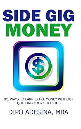 Unlock Your Financial Potential: A Comprehensive Review of SIDE GIG MONEY: 101 Ways To Earn Extra Money Without Quitting Your 9 to 5 Job