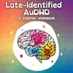 Unlocking Your Potential: A Comprehensive Review of Late-Identified AuDHD: A Starter Workbook