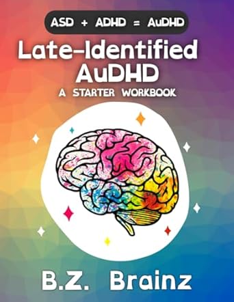 Unlocking Your Potential: A Comprehensive Review of Late-Identified AuDHD: A Starter Workbook