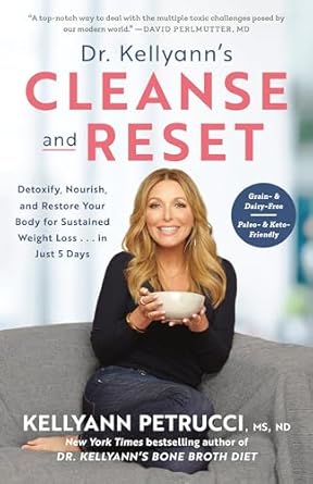 Transform Your Health: A Comprehensive Review of Dr. Kellyann’s Cleanse and Reset: Detoxify, Nourish, and Restore Your Body for Sustained Weight Loss…in Just 5 Days