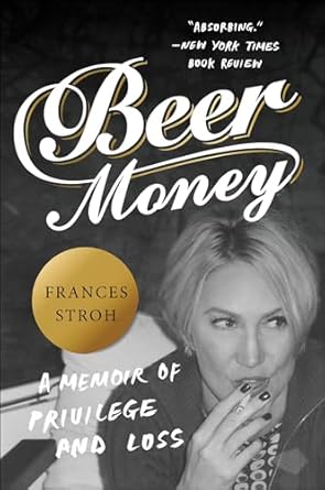 Unveiling Life’s Contrasts: A Deep Dive into ‘Beer Money: A Memoir of Privilege and Loss’