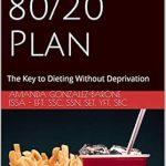 Discover the Secret to Sustainable Weight Loss: A Comprehensive Review of The 80/20 Plan: Nutrition Reinvented: The Key to Dieting Without Deprivation Discover the Secret to Sustainable Weight Loss: A Comprehensive Review of The 80/20 Plan: Nutrition Reinvented: The Key to Dieting Without Deprivation