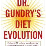 Transform Your Health: A Comprehensive Review of Dr. Gundry’s Diet Evolution: Turn Off the Genes That Are Killing You and Your Waistline
