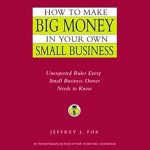 Unlocking Success: A Must-Read Review of ‘How to Make Big Money In Your Own Small Business: Unexpected Rules Every Small Business Owner Should Know’