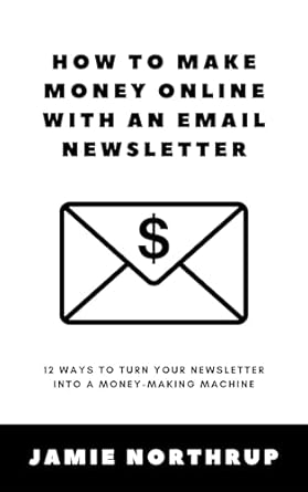 Unlock Your Income Potential: A Comprehensive Review of ‘How to Make Money Online With an Email Newsletter: 12 Ways to Turn Your Newsletter Into a Money-Making Machine’