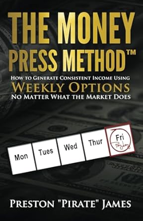 Discover Proven Strategies in ‘The Money Press Method: How to Generate Consistent Income Using Weekly Options No Matter What the Market Does’ – A Comprehensive Review
