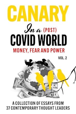 Discover the Truth: A Deep Dive into ‘Canary In a (Post) Covid World: Money, Fear and Power’ – Essential Insights for Navigating Our New Reality