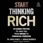 Unlock Your Path to Wealth: A Compelling Review of ‘Start Thinking Rich: 21 Harsh Truths to Take You from Broke to Financial Freedom’