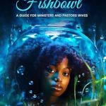 Discover the Essential Insights in ‘Life In A Fishbowl: A Guide for Ministers and Pastors Wives’ – A Must-Read for Spiritual Leaders and Their Partners!