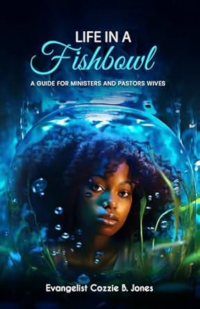 Discover the Essential Insights in ‘Life In A Fishbowl: A Guide for Ministers and Pastors Wives’ – A Must-Read for Spiritual Leaders and Their Partners!