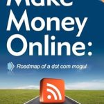 Uncover the Secrets to Success: A Comprehensive Review of ‘Make Money Online: Roadmap of a Dot Com Mogul’ from Amazon