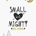 Transform Your NICU Journey: A Heartfelt Review of ‘Small But Mighty NICU Journal: 90 Day NICU Diary For NICU Moms And Parents Of Preemies’