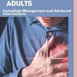 Essential Guide for Medical Professionals: A Comprehensive Review of Cardiovascular Emergencies in Adults: Immediate Management and Advanced Interventions