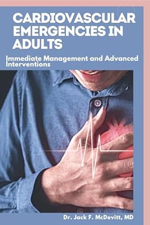 Essential Guide for Medical Professionals: A Comprehensive Review of Cardiovascular Emergencies in Adults: Immediate Management and Advanced Interventions