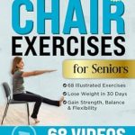 Unlock Your Strength: A Comprehensive Review of ’10-Minute Chair Exercises for Seniors: Simple Illustrated Workout Guide for Core Strength, Balance, and Flexibility to Prevent Injuries and Lose Weight in Under 30 Days – Video Included!’ Unlock Your Strength: A Comprehensive Review of ’10-Minute Chair Exercises for Seniors: Simple Illustrated Workout Guide for Core Strength, Balance, and Flexibility to Prevent Injuries and Lose Weight in Under 30 Days – Video Included!’