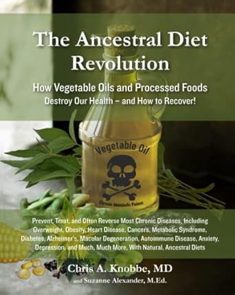 Transform Your Health Today: A Deep Dive into *The Ancestral Diet Revolution: How Vegetable Oils and Processed Foods Destroy Our Health – and How to Recover!*