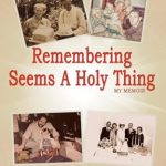 An Inspirational Journey of Reflection: Remembering Seems A Holy Thing: My Memoir from Amazon