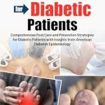 Essential Insights: A Comprehensive Review of THE COMPLETE FOOT CARE GUIDE FOR DIABETIC PATIENTS – Comprehensive Foot Care and Prevention Strategies for Diabetic Patients with Insights from American Diabetes Epidemiology