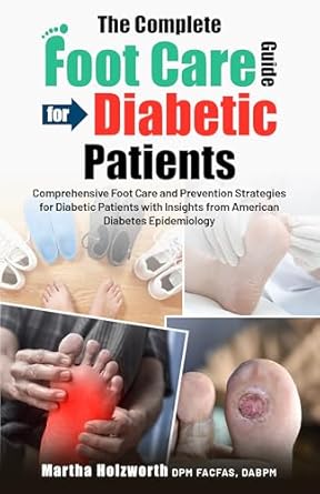 Essential Insights: A Comprehensive Review of THE COMPLETE FOOT CARE GUIDE FOR DIABETIC PATIENTS – Comprehensive Foot Care and Prevention Strategies for Diabetic Patients with Insights from American Diabetes Epidemiology