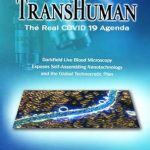 Uncover the Shocking Truth: TRANSHUMAN: The Real COVID 19 Agenda – Volume 1: Darkfield Live Blood Microscopy Exposes Self-Assembling Nanotechnology and the Global Technocratic Plan Uncover the Shocking Truth: TRANSHUMAN: The Real COVID 19 Agenda – Volume 1: Darkfield Live Blood Microscopy Exposes Self-Assembling Nanotechnology and the Global Technocratic Plan
