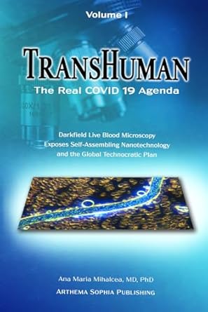 Uncover the Shocking Truth: TRANSHUMAN: The Real COVID 19 Agenda – Volume 1: Darkfield Live Blood Microscopy Exposes Self-Assembling Nanotechnology and the Global Technocratic Plan