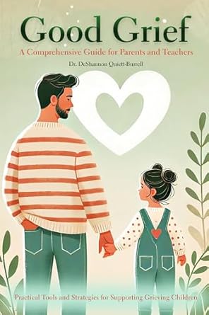 Essential Insights: Good Grief: A Comprehensive Guide for Parents and Teachers – Practical Tools and Strategies for Supporting Grieving Children