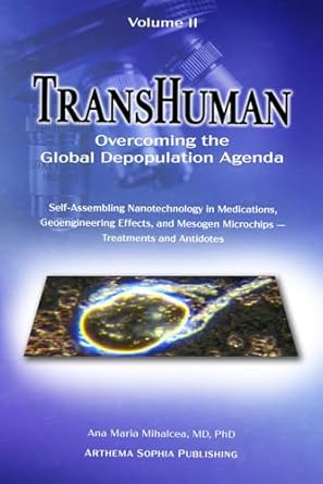 Unveiling Secrets: A Must-Read Review of ‘TransHuman: Overcoming the Global Depopulation Agenda – Volume II: Self-Assembling Nanotechnology in Medications, Geoengineering Effects, and Mesogen Microchips – Treatments and Antidotes’