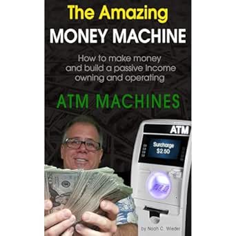 Unlock Financial Freedom: A Comprehensive Review of The Amazing Money Machine: How to Make Money and Build a Passive Income Owning and Operating ATM Machines from Amazon